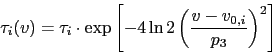 \begin{displaymath}
\tau_i(v) = \tau_i\cdot\exp\left[
-4\ln{2}\left(
\frac{v-v_{0,i}}{p_3}
\right)^2
\right]
\end{displaymath}