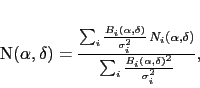 \begin{displaymath}
N(\alpha,\delta) = \frac{\sum\nolimits_i \frac{B_i(\alpha...
...)}
{\sum\nolimits_i \frac{B_i(\alpha,\delta)^2}{\sigma_i^2}},
\end{displaymath}