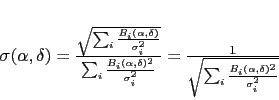 \begin{displaymath}
\sigma(\alpha,\delta) = %
\frac{\sqrt{\sum\nolimits_i \f...
...sqrt{\sum\nolimits_i \frac{B_i(\alpha,\delta)^2}{\sigma_i^2}}}
\end{displaymath}