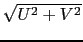 $\sqrt{U^2+V^2}$