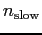 $n_{\rm slow}$